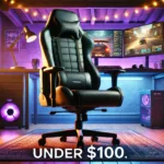 Best Gaming Chair Under $100